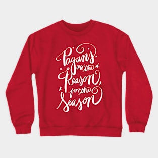 Pagans Are The Reason For The Season Crewneck Sweatshirt